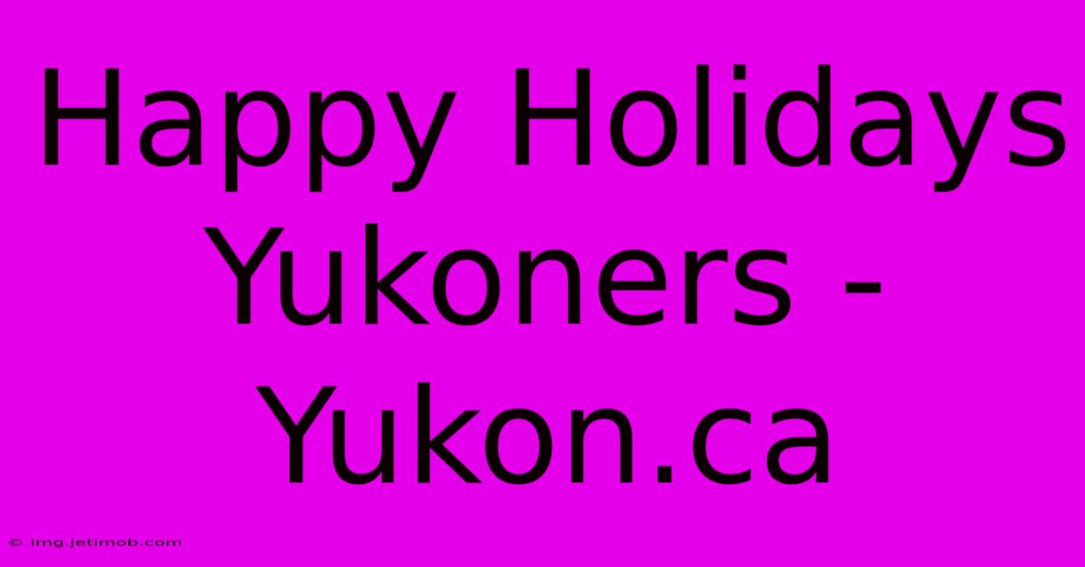 Happy Holidays Yukoners - Yukon.ca