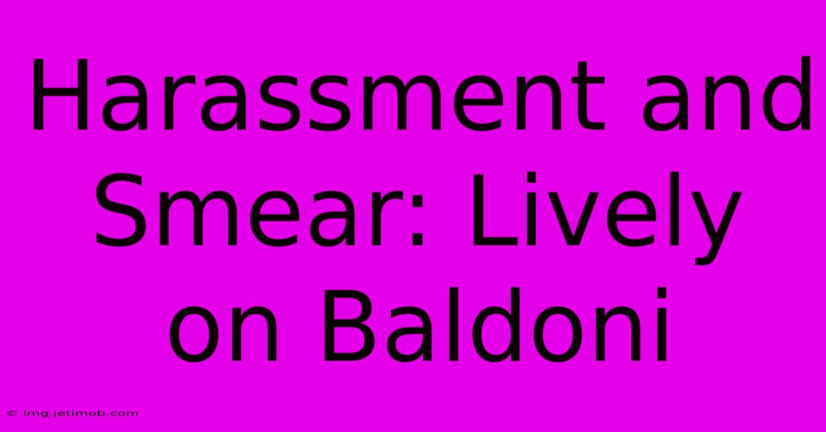 Harassment And Smear: Lively On Baldoni