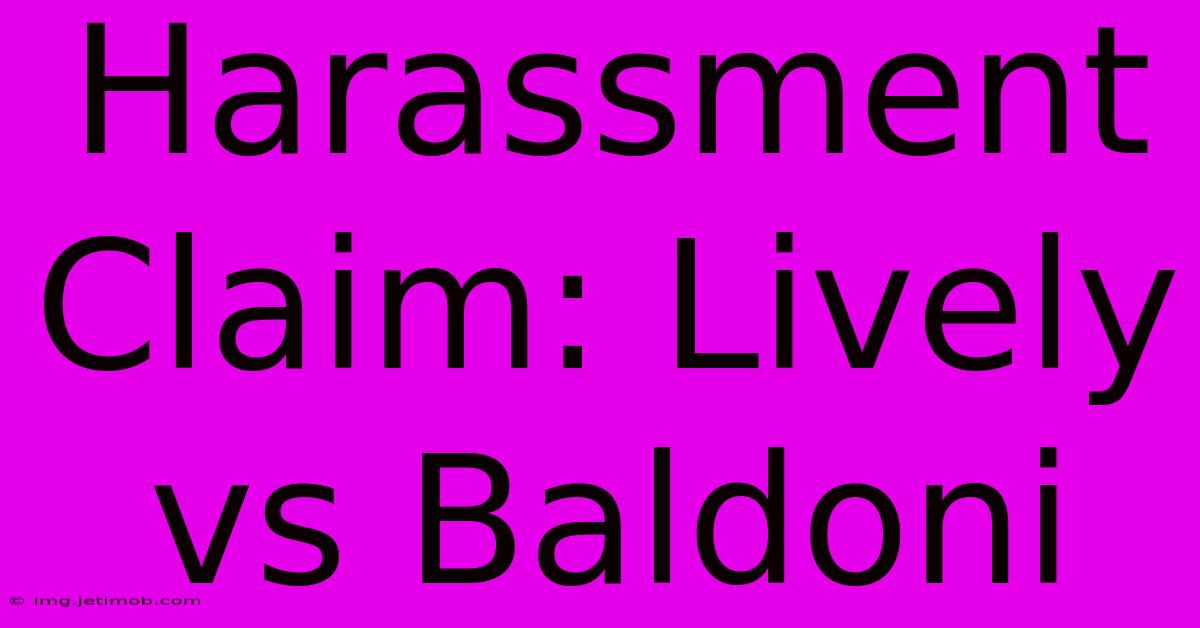 Harassment Claim: Lively Vs Baldoni