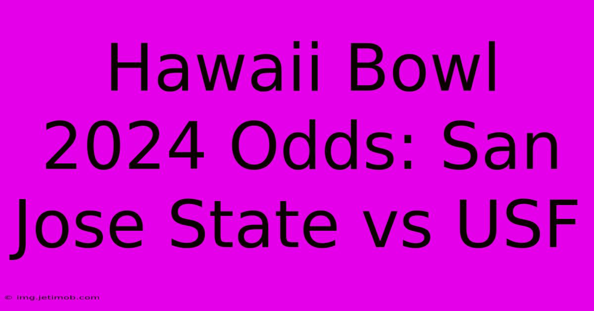 Hawaii Bowl 2024 Odds: San Jose State Vs USF