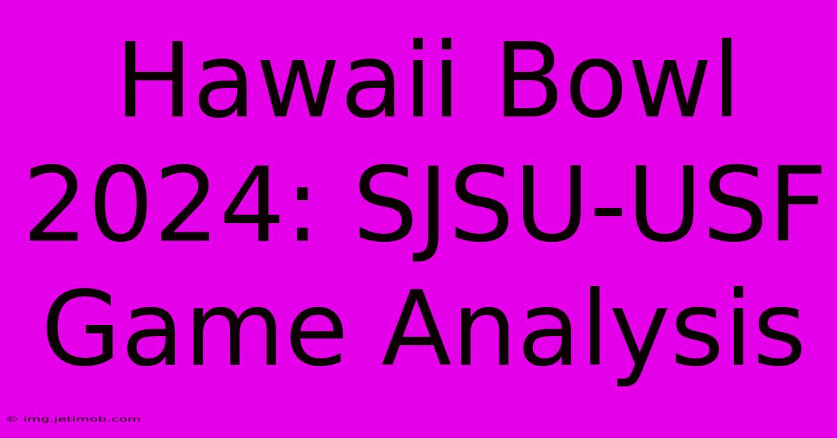 Hawaii Bowl 2024: SJSU-USF Game Analysis