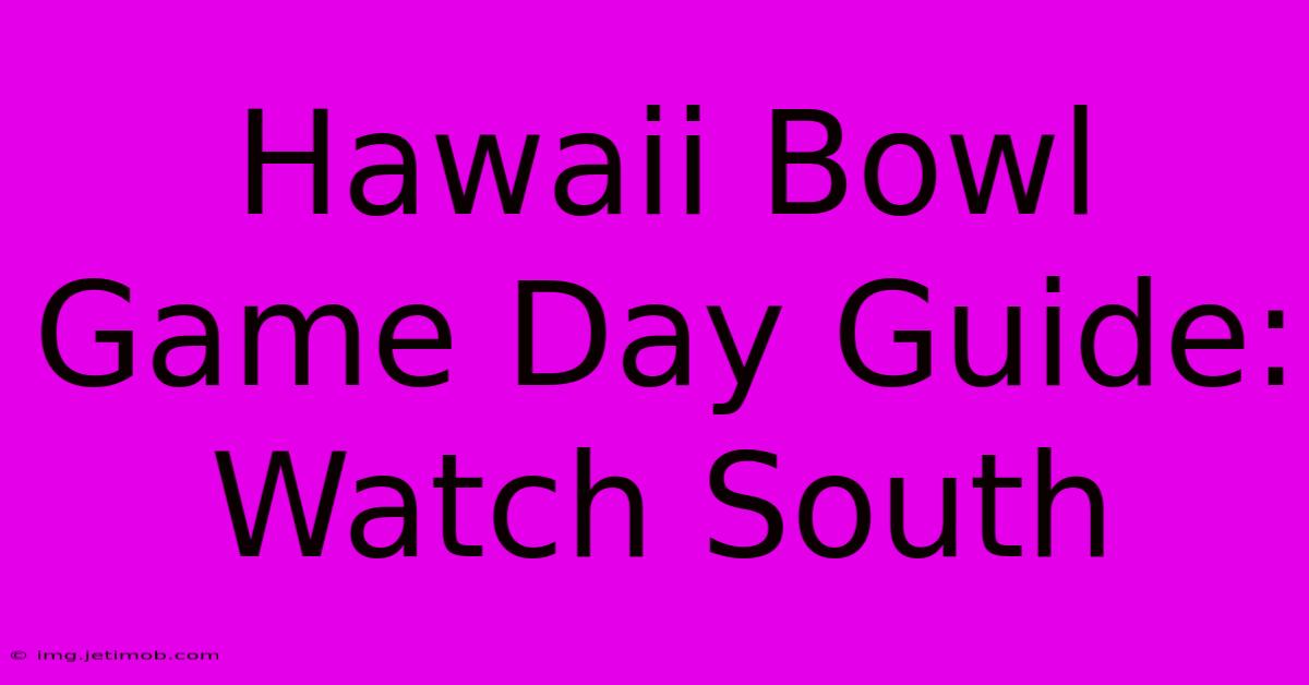 Hawaii Bowl Game Day Guide: Watch South