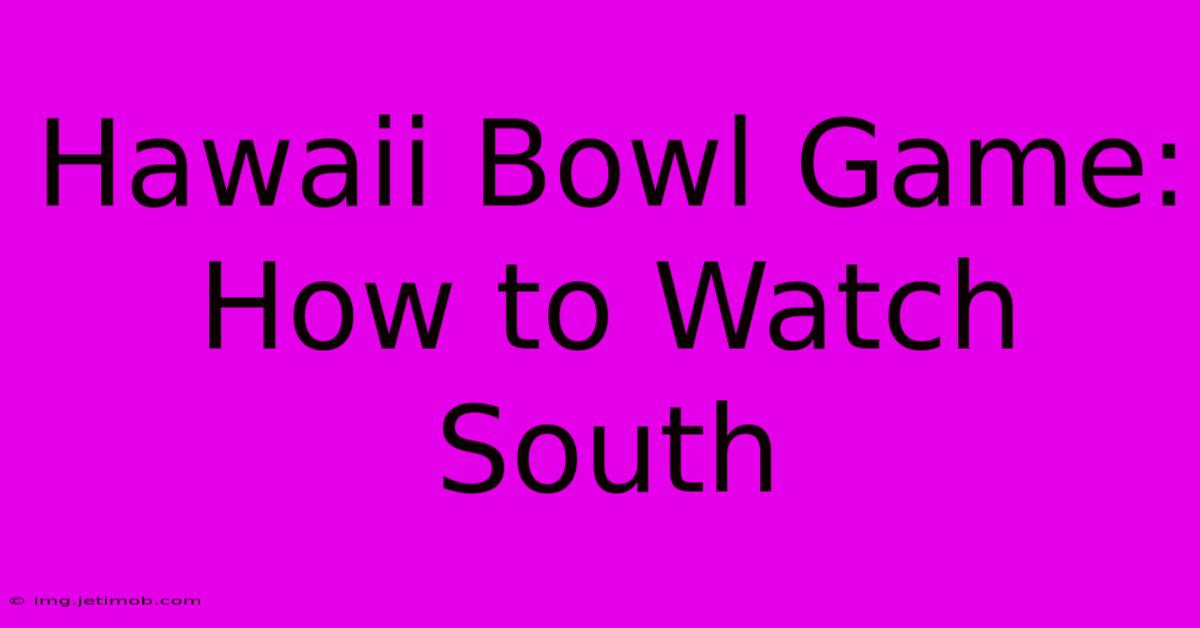 Hawaii Bowl Game: How To Watch South