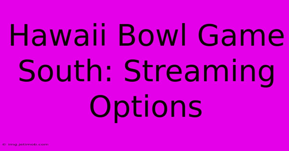 Hawaii Bowl Game South: Streaming Options