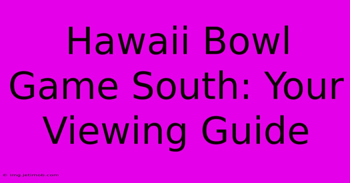 Hawaii Bowl Game South: Your Viewing Guide