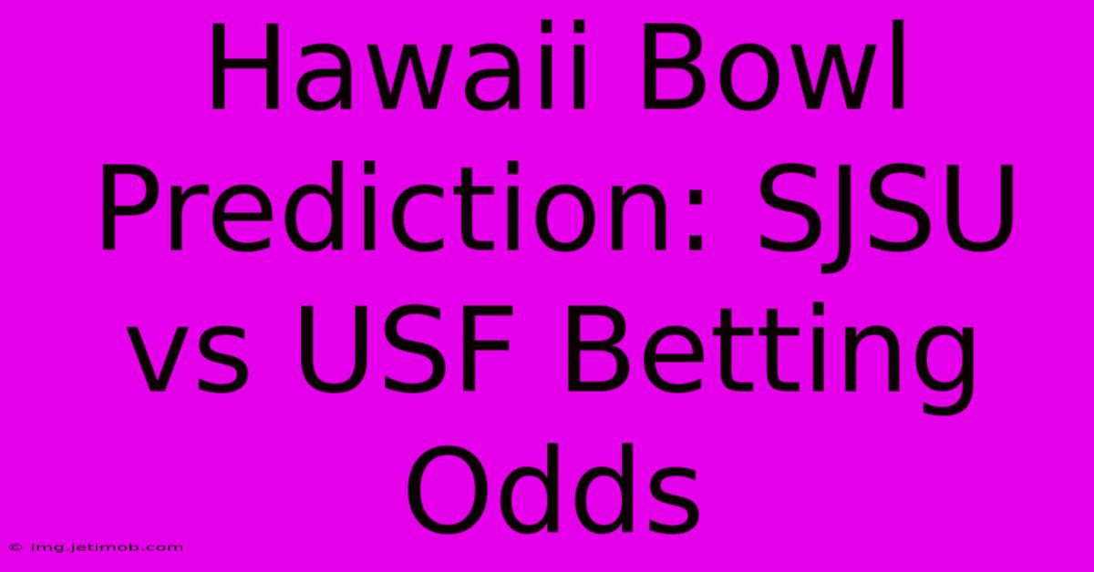 Hawaii Bowl Prediction: SJSU Vs USF Betting Odds