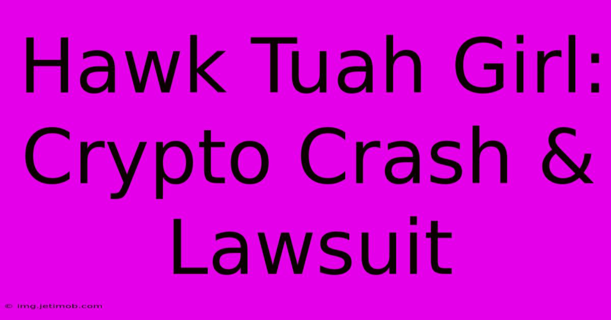 Hawk Tuah Girl: Crypto Crash & Lawsuit