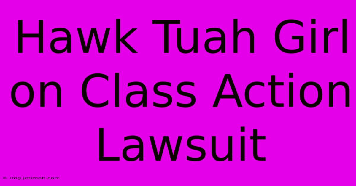 Hawk Tuah Girl On Class Action Lawsuit