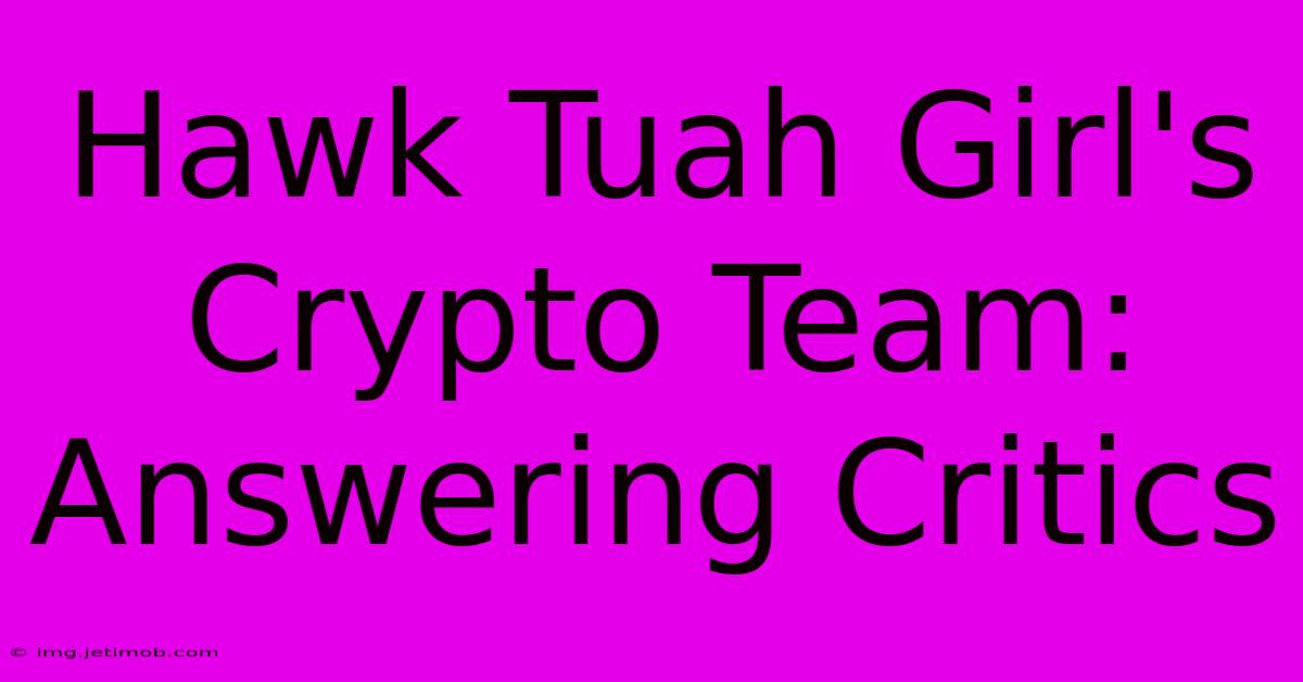 Hawk Tuah Girl's Crypto Team: Answering Critics