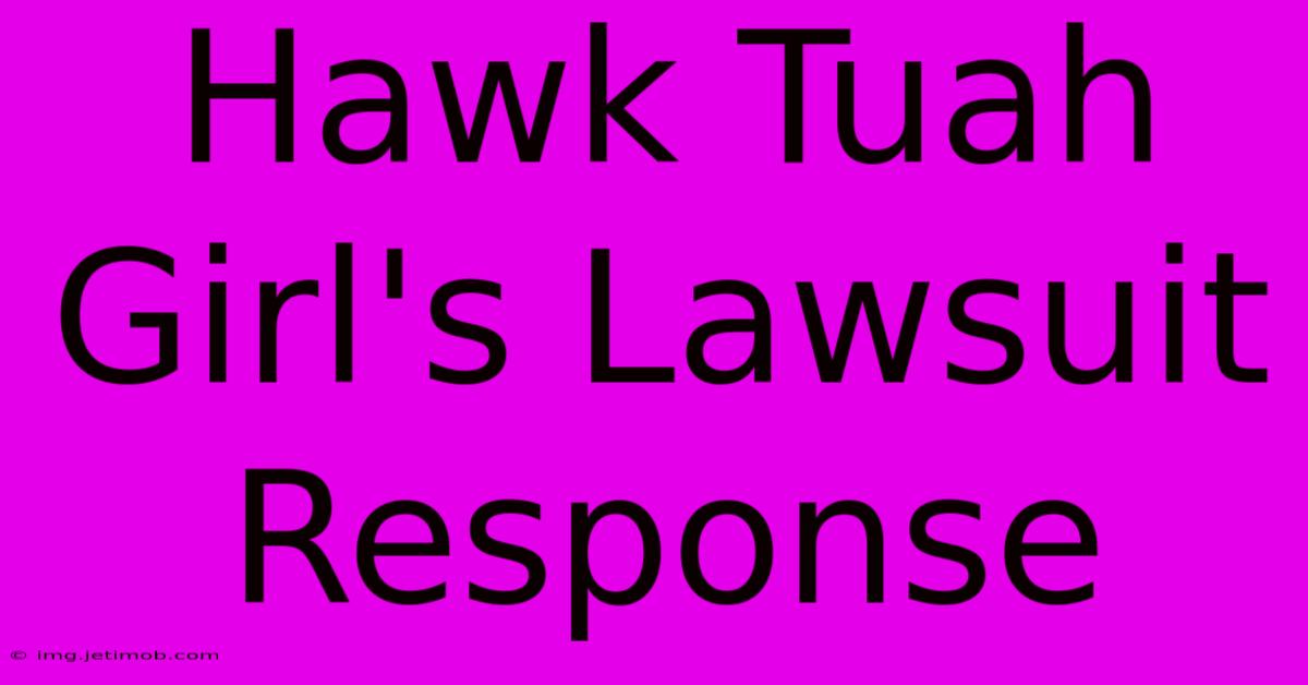 Hawk Tuah Girl's Lawsuit Response