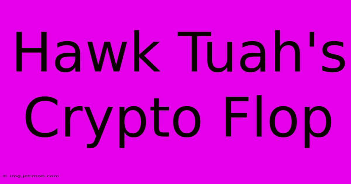 Hawk Tuah's Crypto Flop