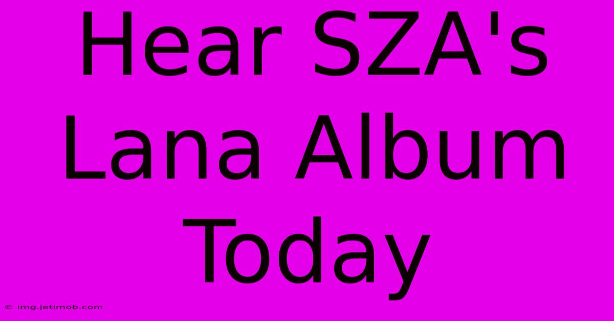 Hear SZA's Lana Album Today