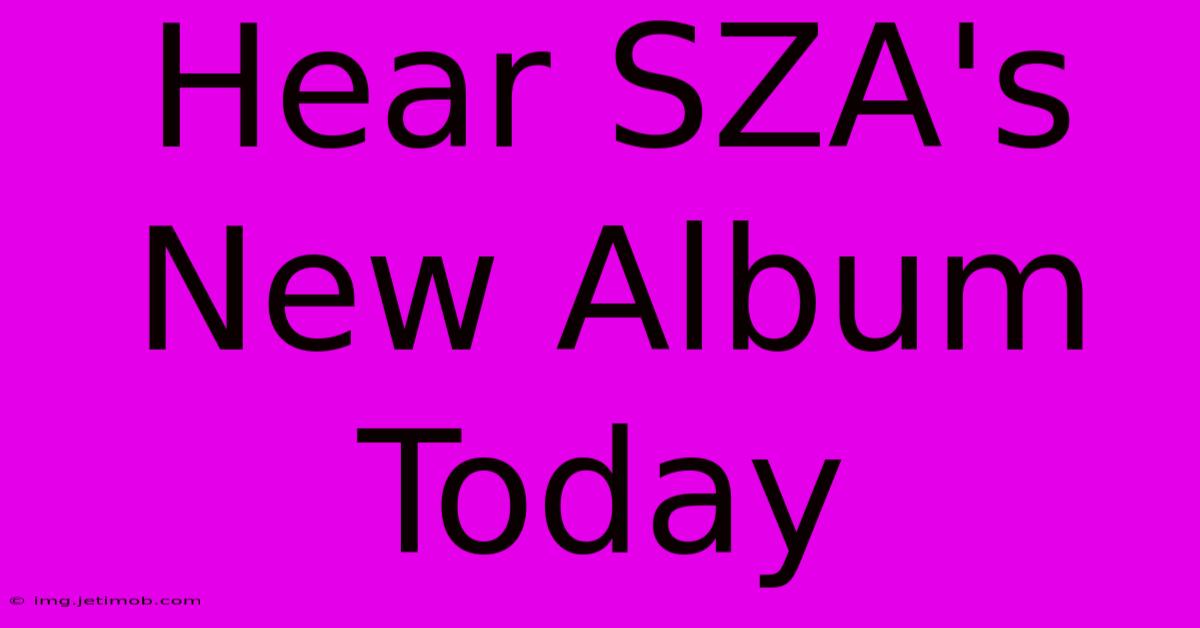 Hear SZA's New Album Today