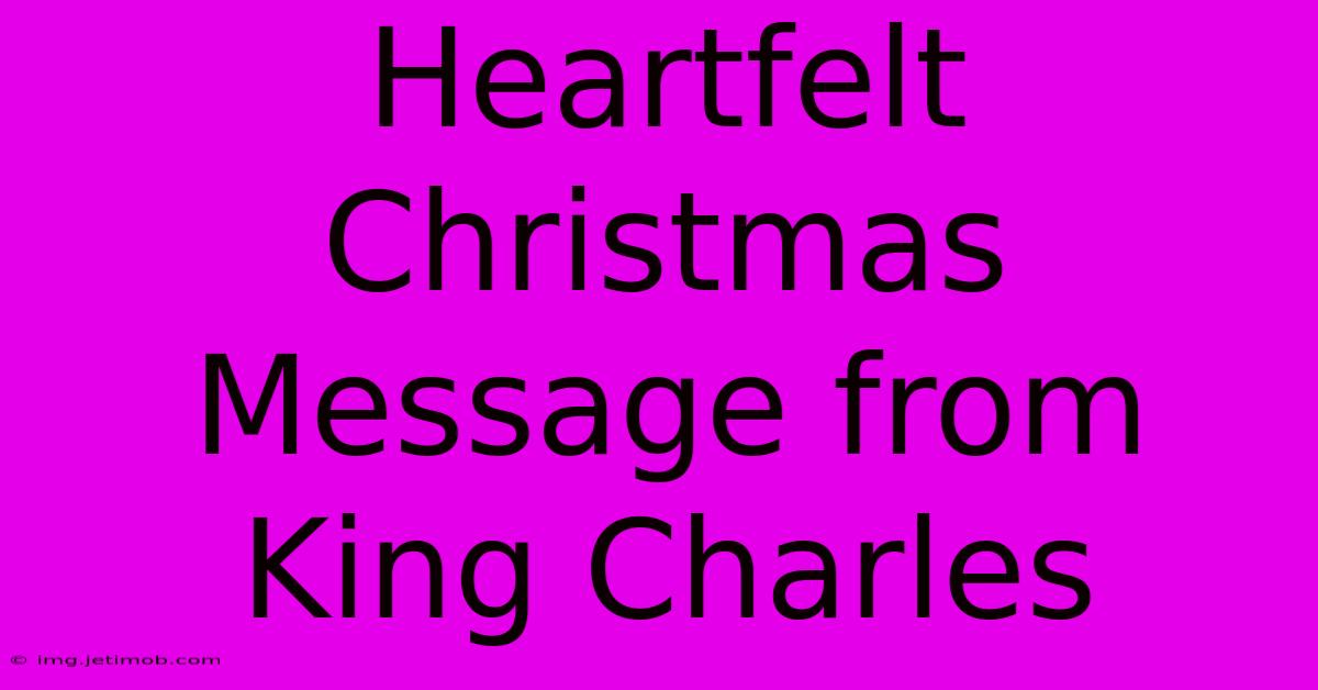 Heartfelt Christmas Message From King Charles