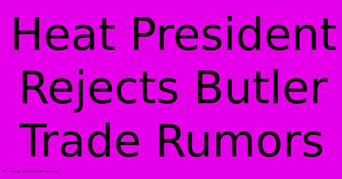 Heat President Rejects Butler Trade Rumors