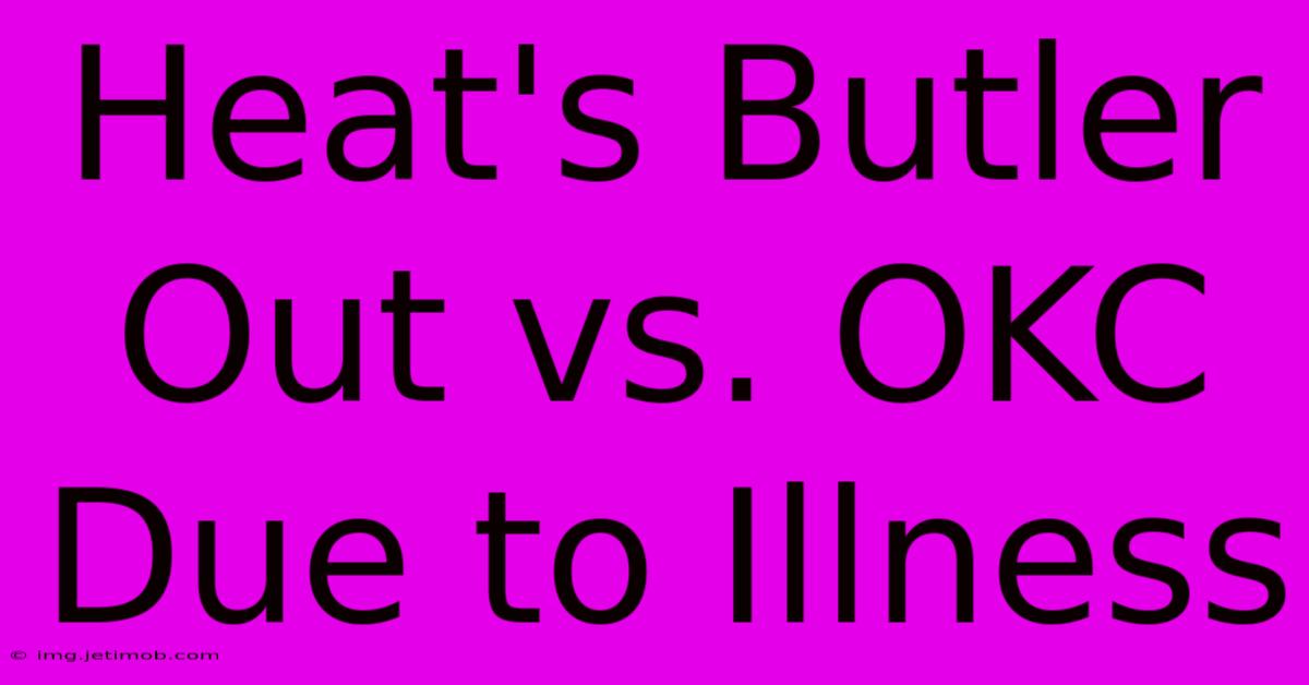 Heat's Butler Out Vs. OKC Due To Illness