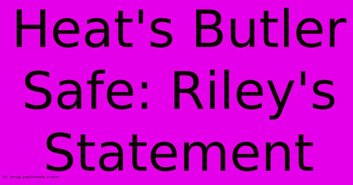 Heat's Butler Safe: Riley's Statement