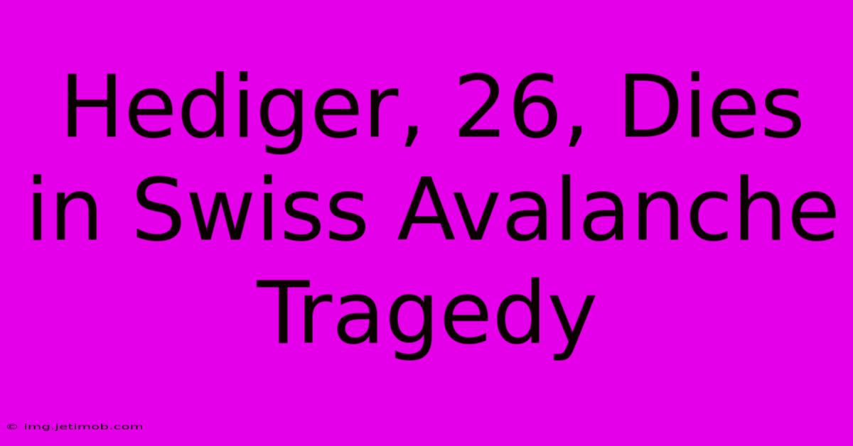 Hediger, 26, Dies In Swiss Avalanche Tragedy