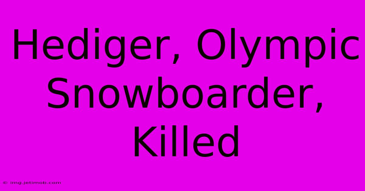 Hediger, Olympic Snowboarder, Killed