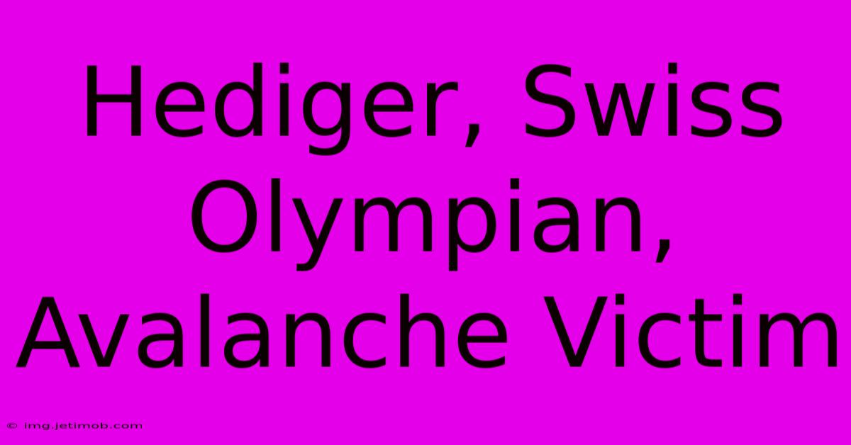 Hediger, Swiss Olympian, Avalanche Victim