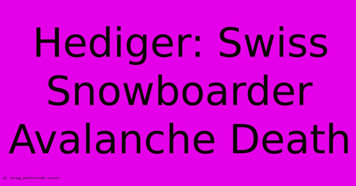 Hediger: Swiss Snowboarder Avalanche Death