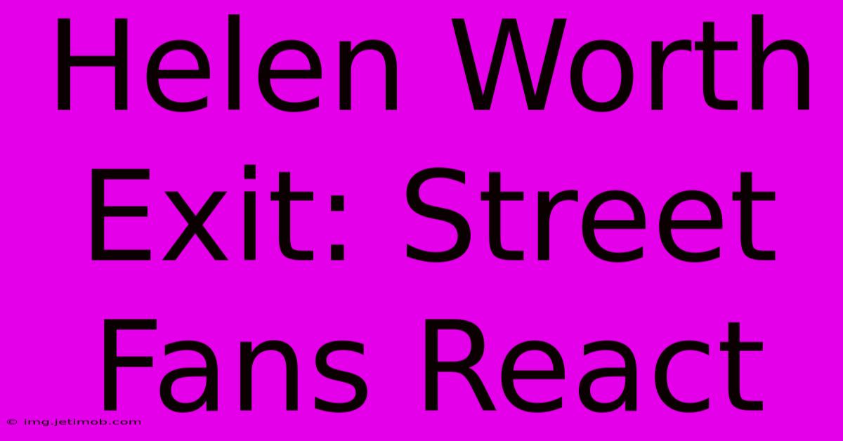 Helen Worth Exit: Street Fans React