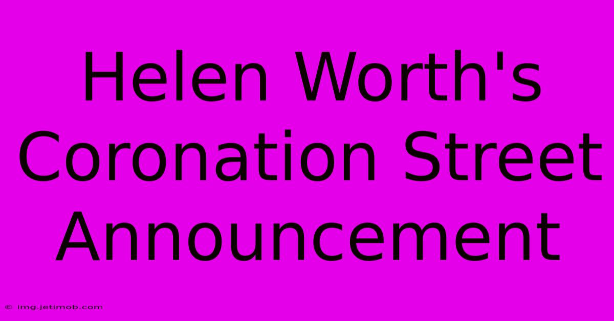 Helen Worth's Coronation Street Announcement