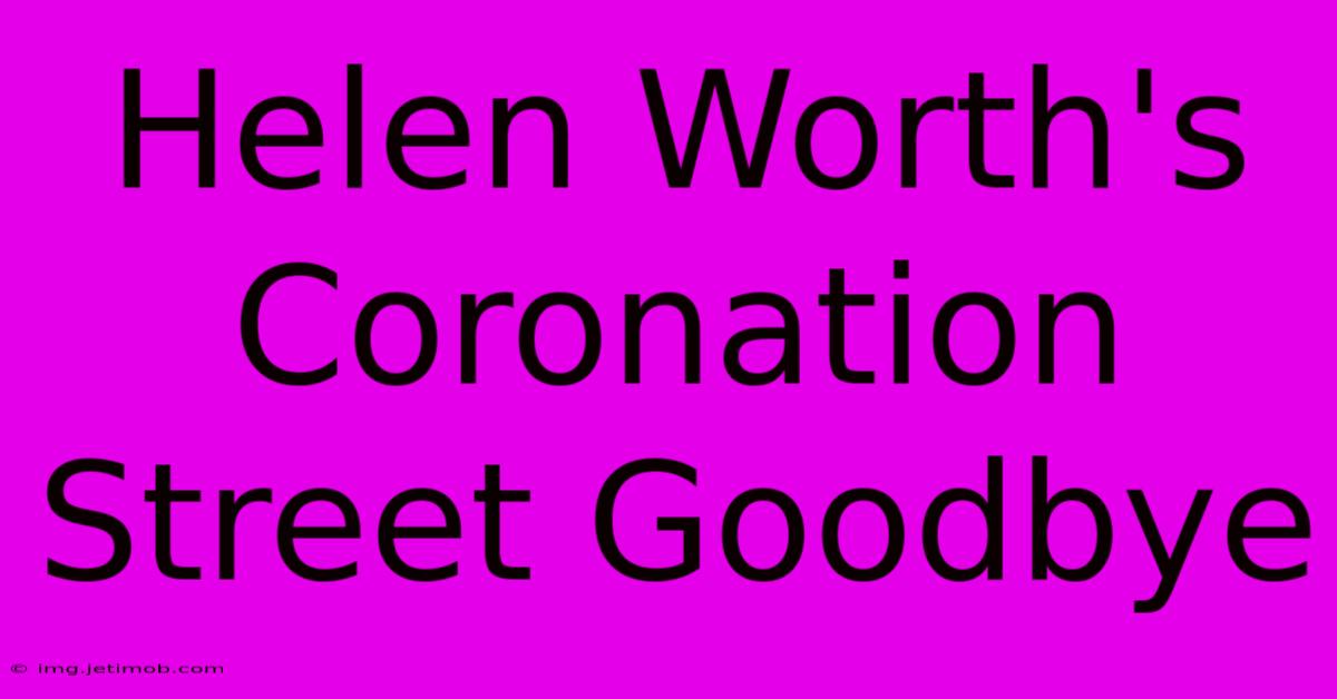 Helen Worth's Coronation Street Goodbye