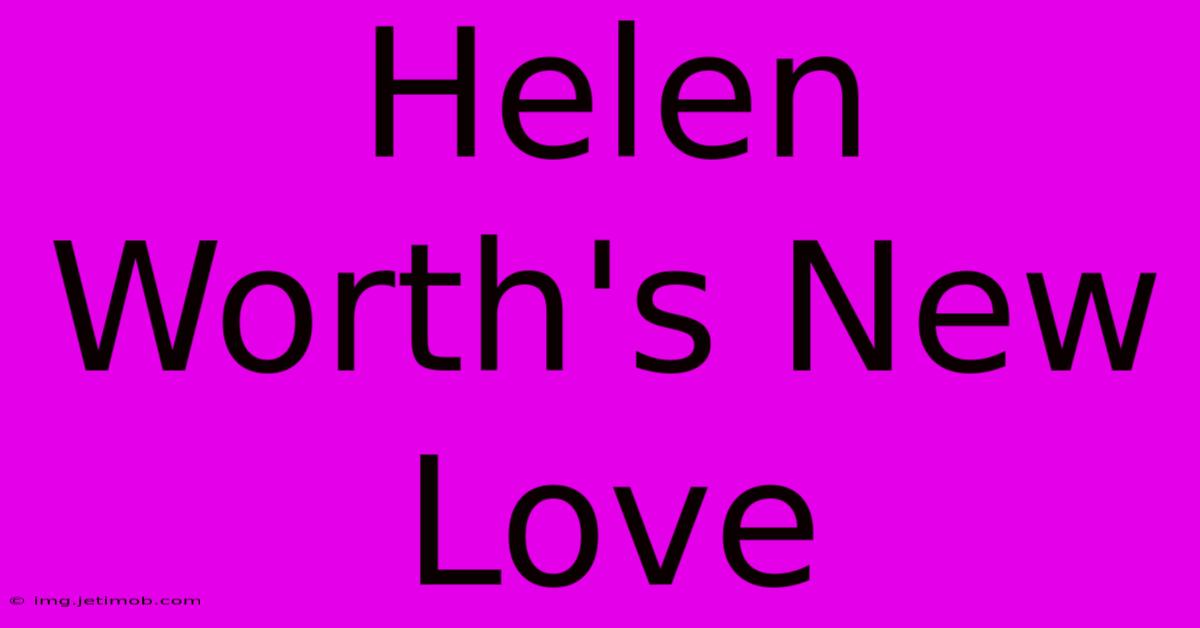 Helen Worth's New Love