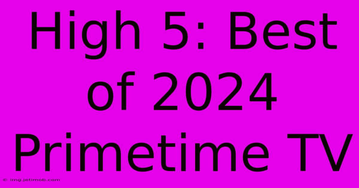 High 5: Best Of 2024 Primetime TV