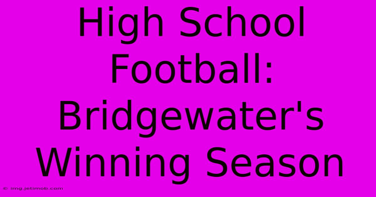 High School Football: Bridgewater's Winning Season