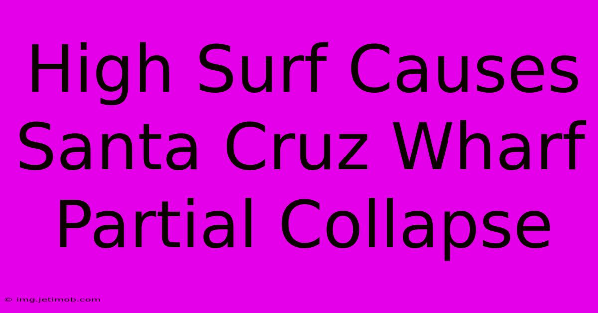 High Surf Causes Santa Cruz Wharf Partial Collapse