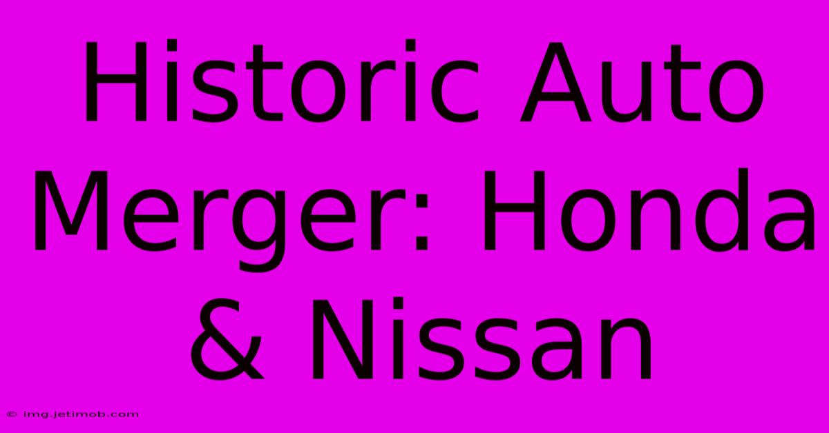 Historic Auto Merger: Honda & Nissan