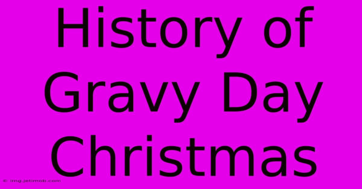 History Of Gravy Day Christmas