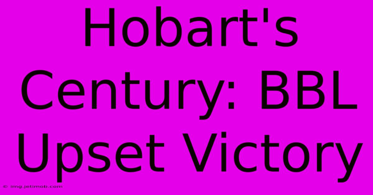 Hobart's Century: BBL Upset Victory