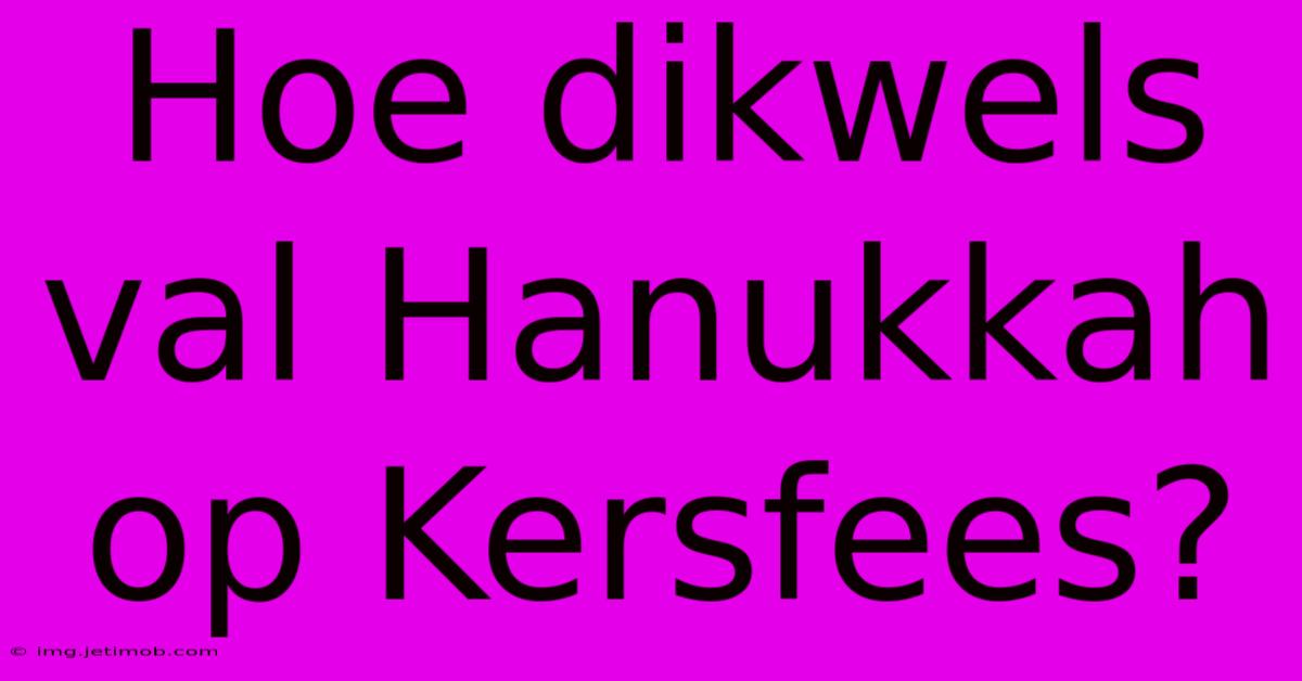 Hoe Dikwels Val Hanukkah Op Kersfees?