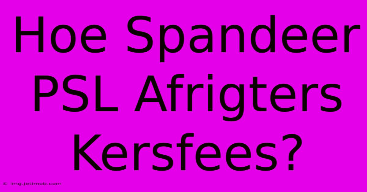 Hoe Spandeer PSL Afrigters Kersfees?