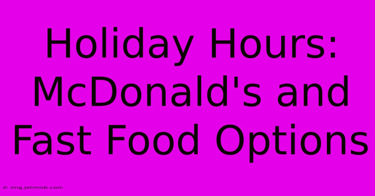 Holiday Hours: McDonald's And Fast Food Options