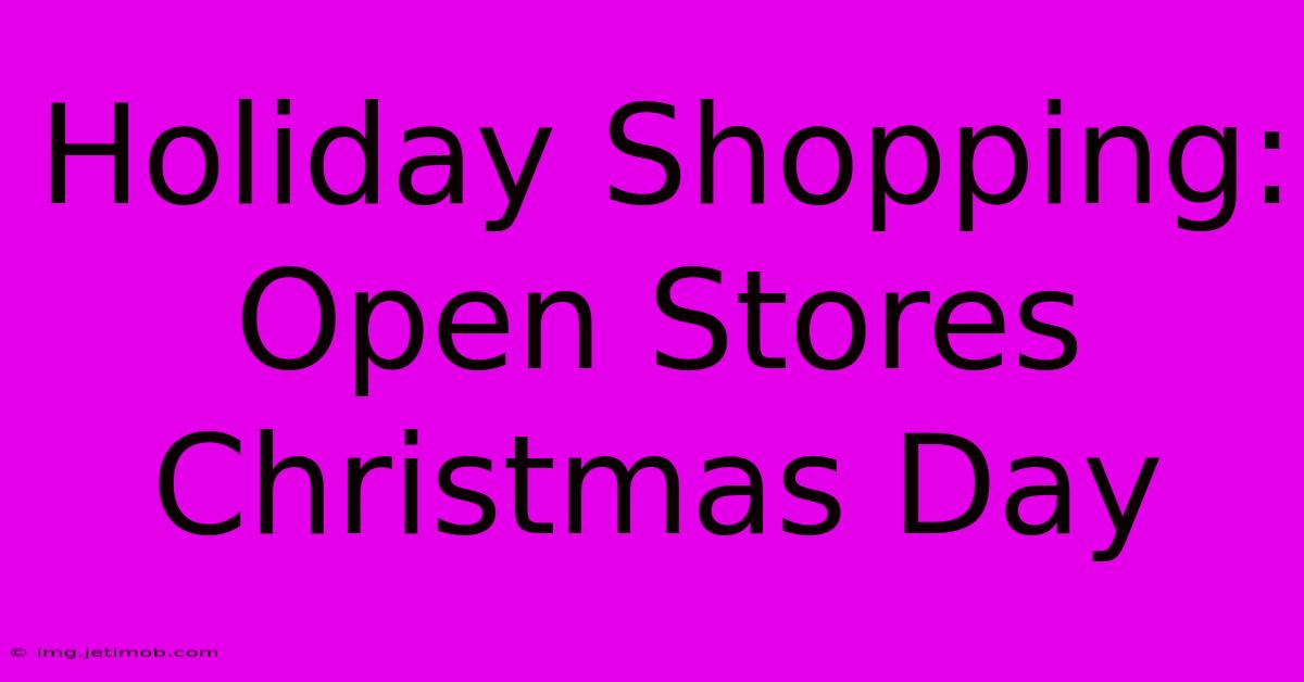 Holiday Shopping: Open Stores Christmas Day