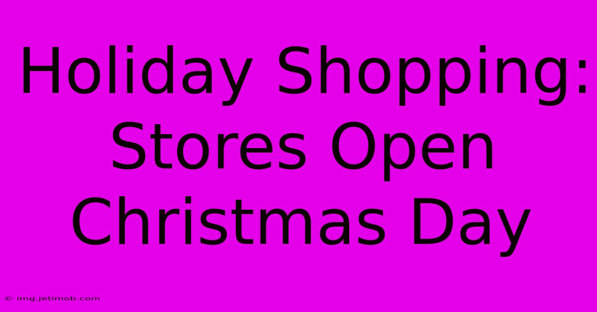 Holiday Shopping: Stores Open Christmas Day