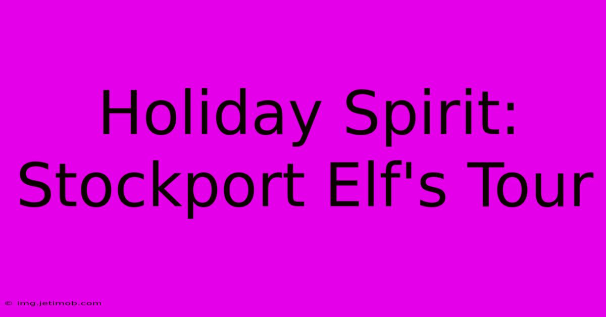 Holiday Spirit: Stockport Elf's Tour