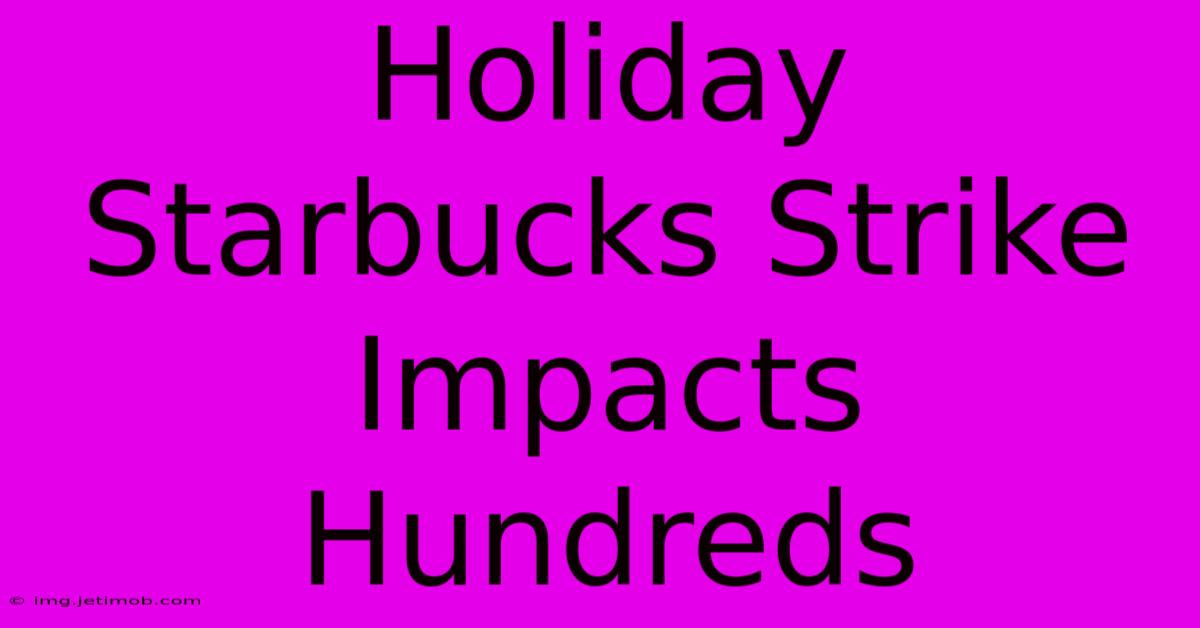 Holiday Starbucks Strike Impacts Hundreds