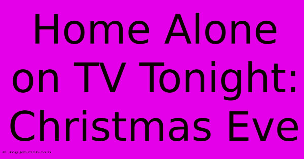 Home Alone On TV Tonight: Christmas Eve