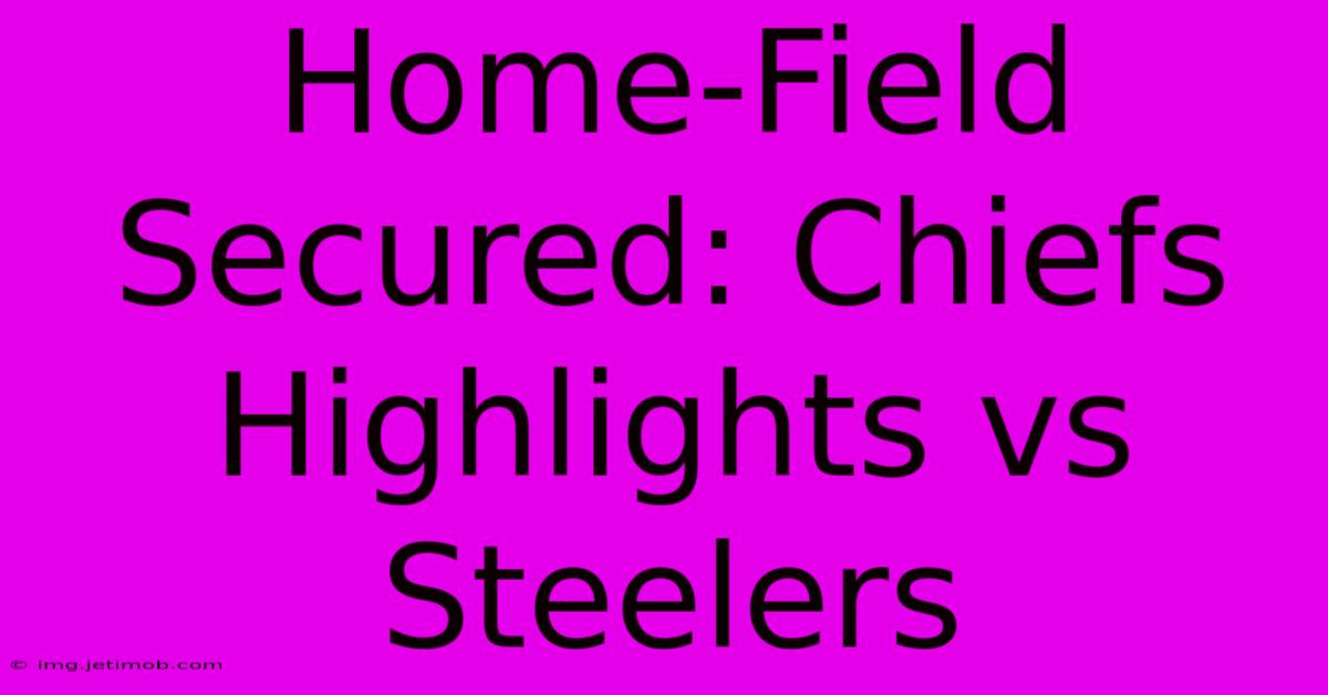 Home-Field Secured: Chiefs Highlights Vs Steelers