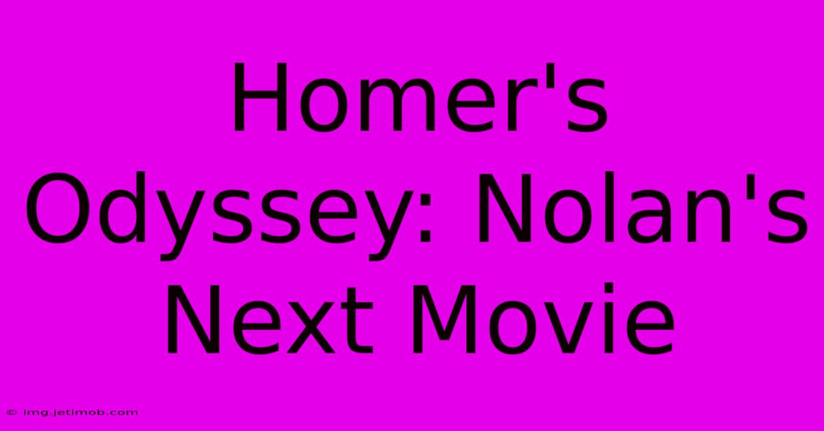 Homer's Odyssey: Nolan's Next Movie