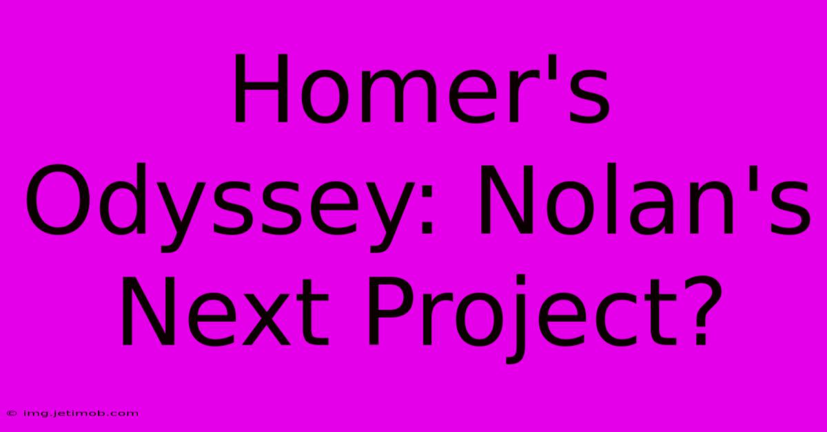 Homer's Odyssey: Nolan's Next Project?