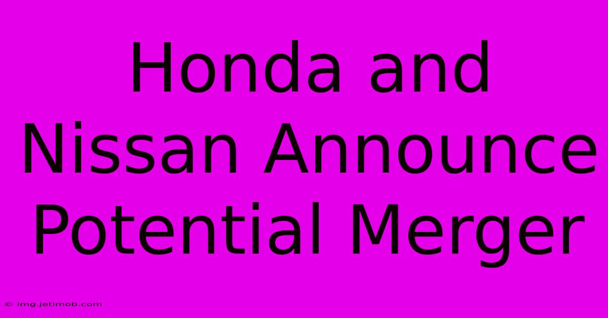 Honda And Nissan Announce Potential Merger