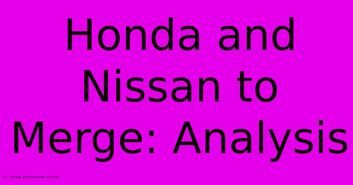 Honda And Nissan To Merge: Analysis