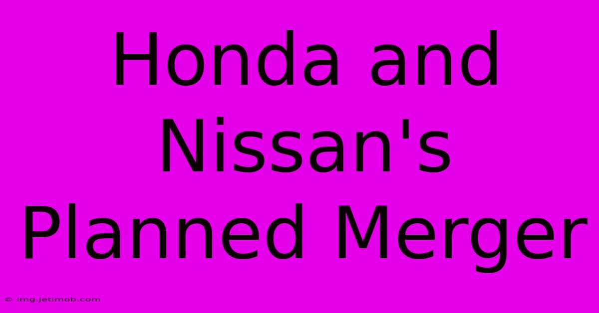 Honda And Nissan's Planned Merger