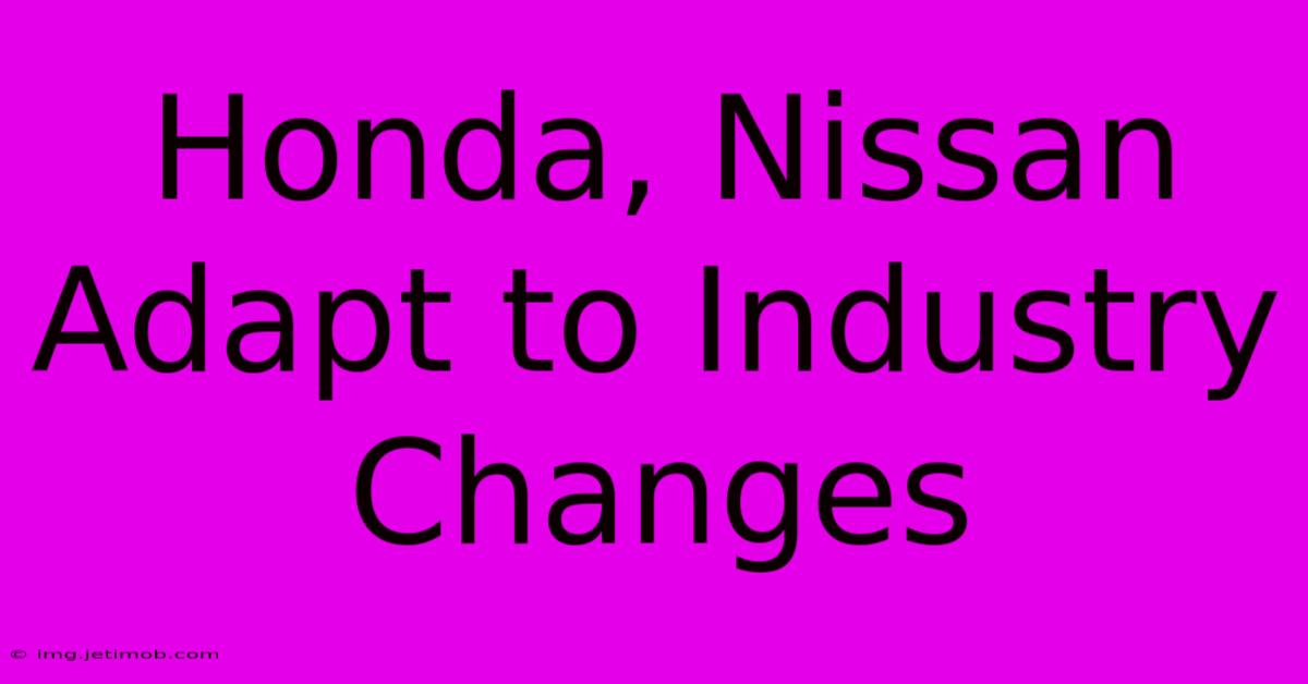 Honda, Nissan Adapt To Industry Changes